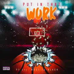 Put In That Work (feat. Lil' Rose, Terrence Thomas & Ballout Black) - Single by King Ju album reviews, ratings, credits