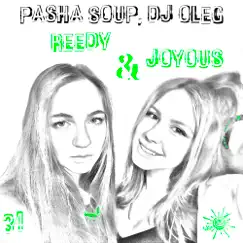 Reedy & Joyous - Single by Pasha Soup & DJ OleG album reviews, ratings, credits