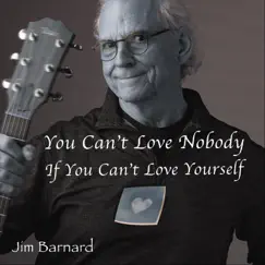 You Can't Love Nobody If You Can't Love Yourself - Single by Jim Barnard album reviews, ratings, credits