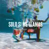 Solo si me Llamas (feat. Ledezma) - Single album lyrics, reviews, download