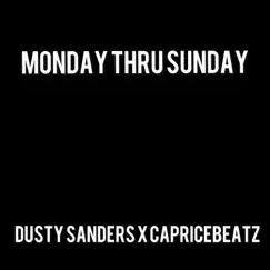 Monday Thru Sunday (feat. CapriceBeatz) - Single by Dusty Sanders album reviews, ratings, credits