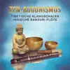 Zen Buddhismus: Tibetische Klangschalen, Indische Bansuri Flöte (Geräusche der Natur für Meditation, Yoga, Spirituelle Ruhe & Tiefenentspannung) album lyrics, reviews, download