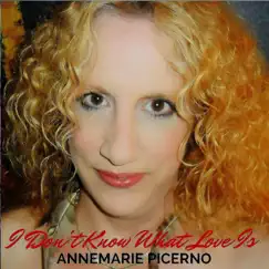 I Don't Know What Love Is - Single by Annemarie Picerno album reviews, ratings, credits