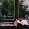 So Long Ago - Single album lyrics, reviews, download