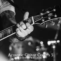 Acoustic Guitar Covers 3 by Django Wallace album reviews, ratings, credits