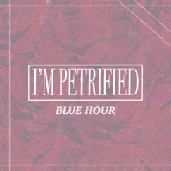 I’m Petrified - Single by Blue Hour album reviews, ratings, credits