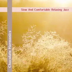 Slow and Comfortable Relaxing Jazz by Chocolate Harmonics album reviews, ratings, credits