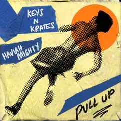 Pull Up - Single by Keys N Krates & Haviah Mighty album reviews, ratings, credits