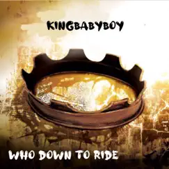 Who Down To Ride (Live) - Single by Kingbabyboy album reviews, ratings, credits
