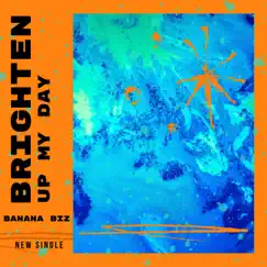 Brighten Up My Day - Single by Banana Biz album reviews, ratings, credits