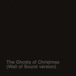 The Ghosts of Christmas (Wall of Sound Version) Song Lyrics