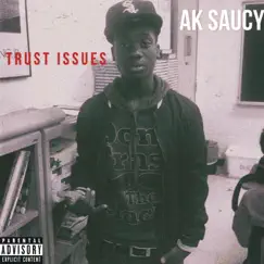 Trust Issues - Single by AK SAUCY album reviews, ratings, credits