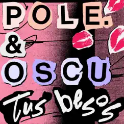 Tus Besos - Single by Pole. & Oscu album reviews, ratings, credits