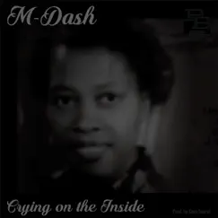 Crying on the Inside - Single by M-Dash album reviews, ratings, credits