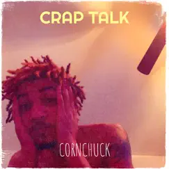 Crap Talk - Single by CornChuck album reviews, ratings, credits