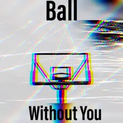 Ball Without You Song Lyrics