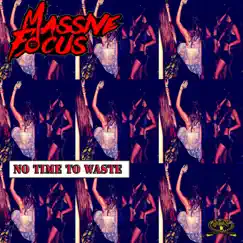 No Time To Waste - Single by Massive Focus album reviews, ratings, credits