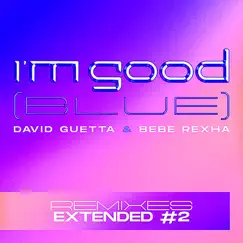 I'm Good (Blue) [Extended Remixes #2] - EP by David Guetta & Bebe Rexha album reviews, ratings, credits