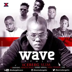 Wave (Remix) [feat. Davido, Terry Apala, Shatta Wale, Wale Turner & LAX] - Single by Iceberg Slim album reviews, ratings, credits