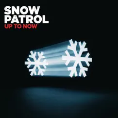 Up to Now by Snow Patrol album reviews, ratings, credits