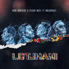 Lotjhani (feat. Peekay Mzze, Indlovukazi & TRM) - Single by Afro Brotherz album reviews, ratings, credits