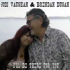 I'll Be There For You (feat. Brendan Dugan) - Single by Jodi Vaughan album reviews, ratings, credits