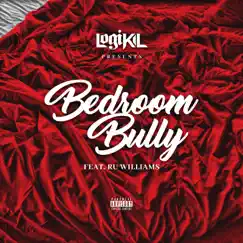 Bedroom Bully (feat. Ru Williams) - Single by Logikil album reviews, ratings, credits