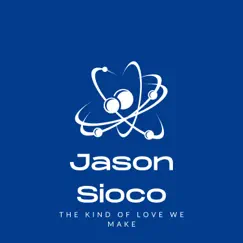 The Kind of Love We Make - Single by Jason Sioco album reviews, ratings, credits