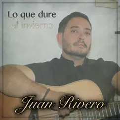 Lo que dure el invierno - Single by Juan Rivero album reviews, ratings, credits