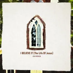 I Believe It (The Life of Jesus) Song Lyrics