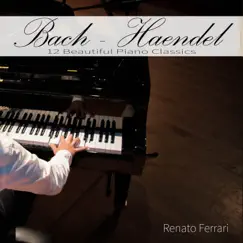 Bach, Haendel: 12 Beautiful Piano Classics by Renato Ferrari, Classical Music DEA Channel & Piano Music DEA Channel album reviews, ratings, credits