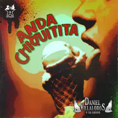 Anda Chiquitita - Single by Daniel Villalobos y Su Grupo album reviews, ratings, credits