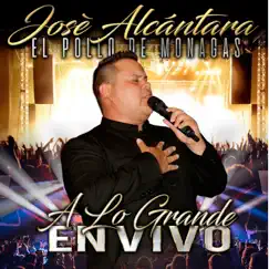 A Lo Grande (En Vivo) by José Alcántara El Pollo de Monagas album reviews, ratings, credits