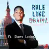 Rule Like Obama (feat. Skopy Lonky) - Single album lyrics, reviews, download