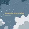 Beneath the Starry Ceiling - Single album lyrics, reviews, download