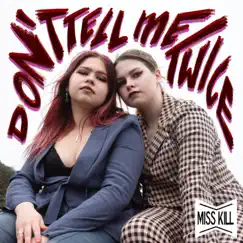 Don't Tell Me Twice - EP by Miss Kill album reviews, ratings, credits