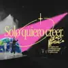 Solo Quiero Creer - Single album lyrics, reviews, download