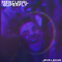 Mercurial Superfly - Single by Jaya Lexxa album reviews, ratings, credits
