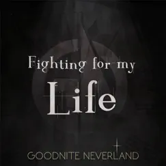 Fighting for My Life - Single by Goodnite Neverland album reviews, ratings, credits