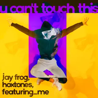 U Can't Touch This - Single by Jay Frog, Hoxtones & featuring_me album download