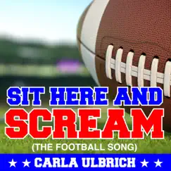 Sit Here and Scream (The Football Song) - Single by Carla Ulbrich album reviews, ratings, credits