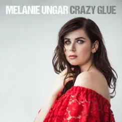 Crazy Glue - Single by Melanie Ungar album reviews, ratings, credits