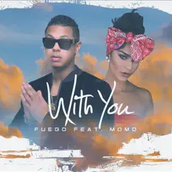 With You (feat. Momo) - Single by Fuego album reviews, ratings, credits