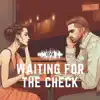 Waiting For the Check - Single album lyrics, reviews, download