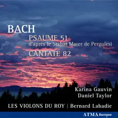 Bach Psaume 51 Cantate 82 by Karina Gauvin, Daniel Taylor, Les Violons du Roy & Bernard Labadie album reviews, ratings, credits