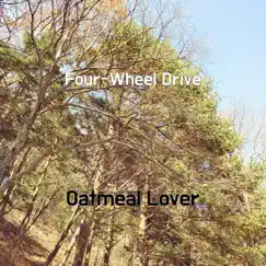 Four-Wheel Drive - Single by Oatmeal Lover album reviews, ratings, credits