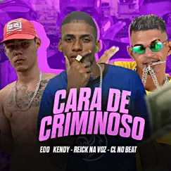 Cara de Criminoso - Single by Reick na voz, EOO KENDY & Cl no Beat album reviews, ratings, credits