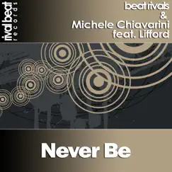 Never Be (feat. Lifford) - Single by Beat Rivals & Michele Chiavarini album reviews, ratings, credits