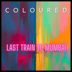 Last Train to Mumbai - Single by Coloured album reviews, ratings, credits