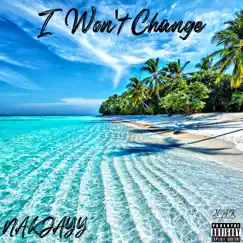 I Won't Change - Single by Nakjayy album reviews, ratings, credits